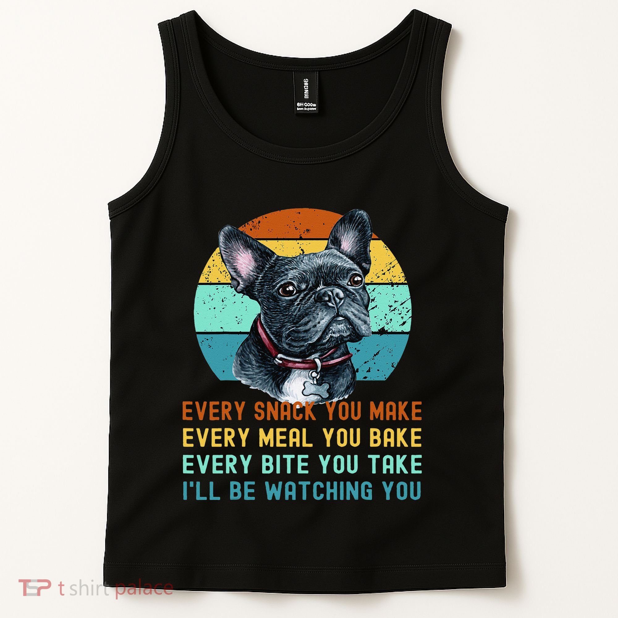Frenchie or French Bulldog Dog Every Snack you Make Tank Top