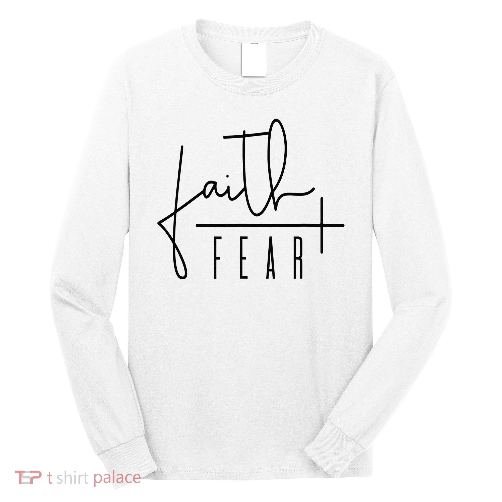Faith Over Fear Jesus Religious Faith Christian Long Sleeve Shirt