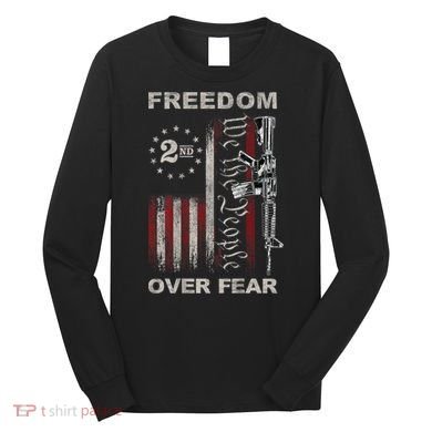 Freedom Over Fear 2nd Amendment Patriotic ProGun ON BACK Long Sleeve Shirt