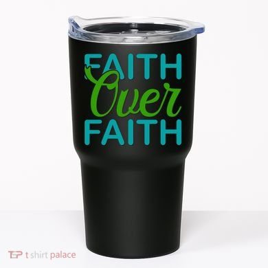 Faith Over Faith Tumbler