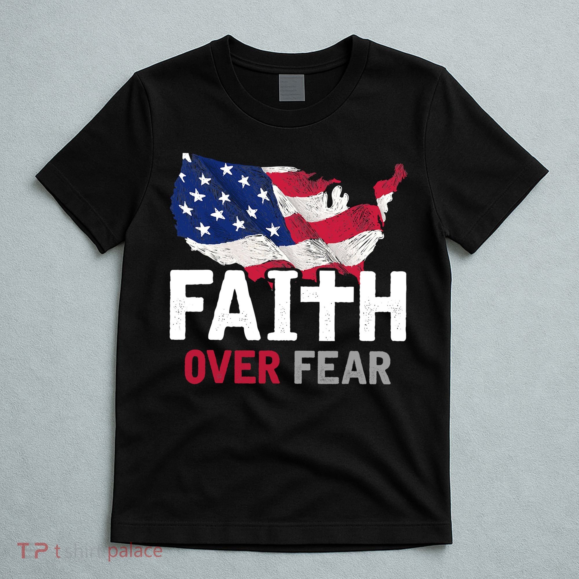 Faith Over Fear Patriotic Christian USA Flag Lord Jesus T-Shirt