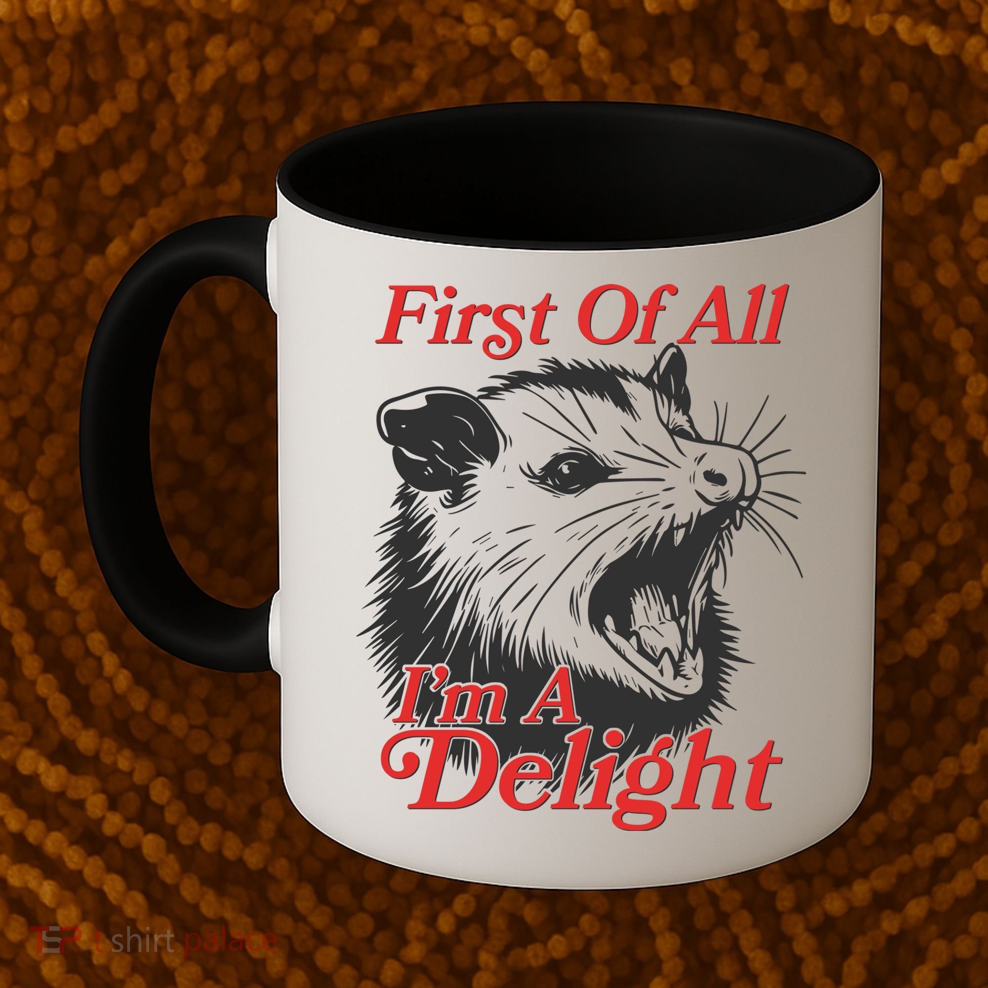 Funny Opossum First Of All Im A Delight Coffee Mug