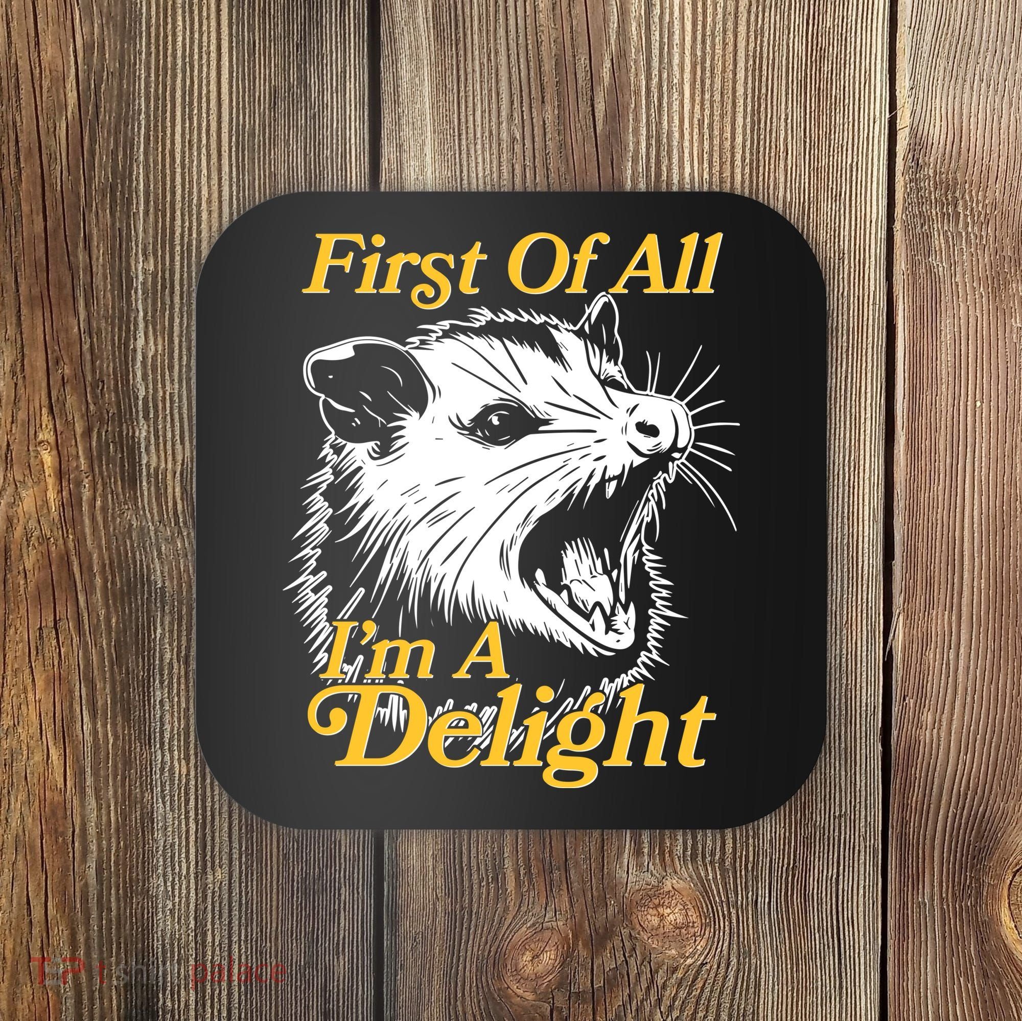 Funny Opossum First Of All Im A Delight Coaster