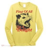 Funny Opossum First Of All Im A Delight Long Sleeve Shirt thumb 0