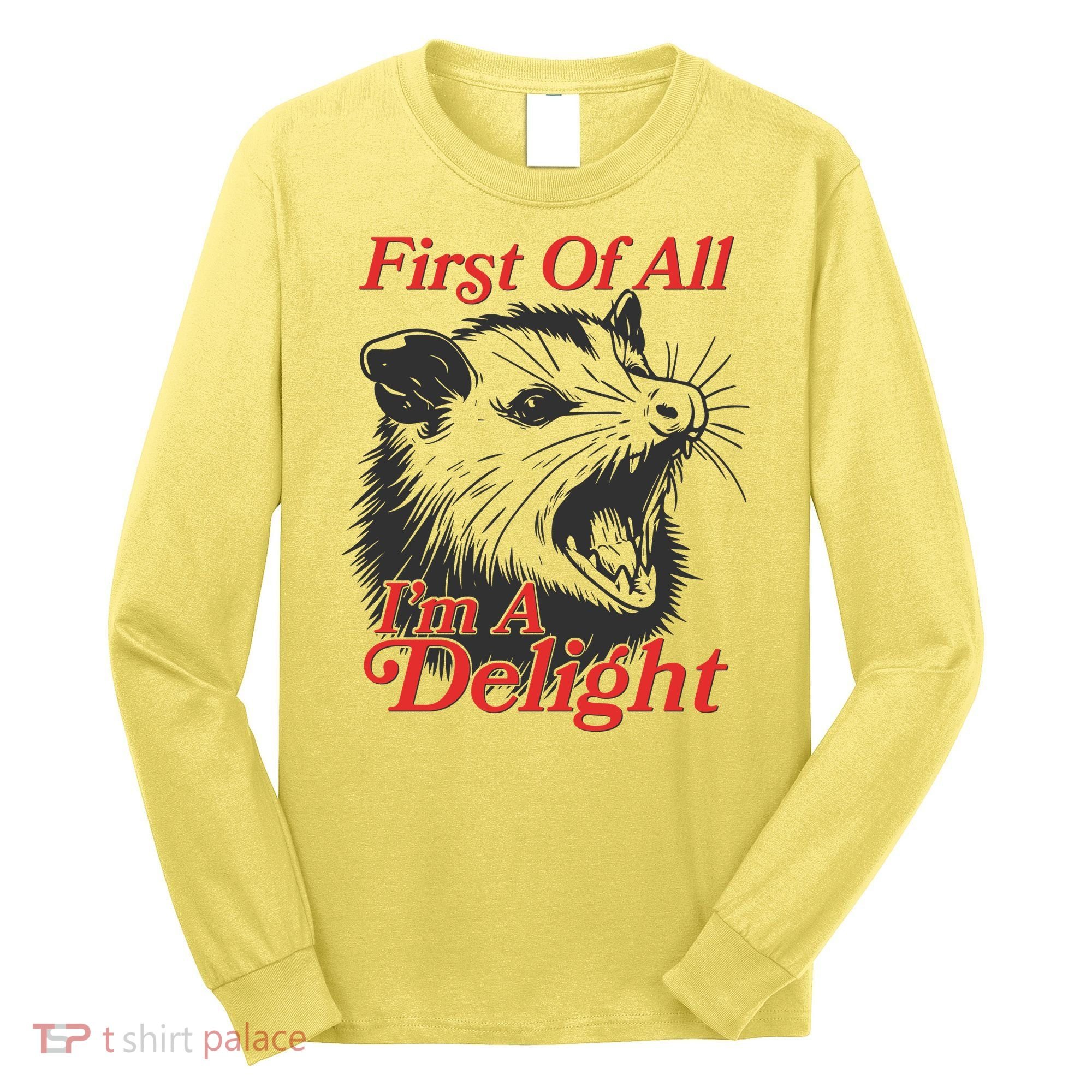 Funny Opossum First Of All Im A Delight Long Sleeve Shirt