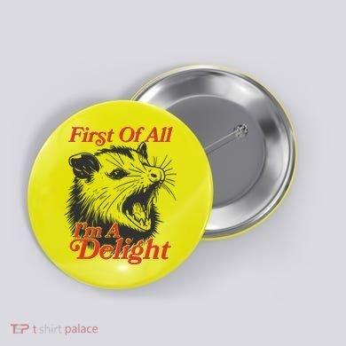 Funny Opossum First Of All Im A Delight Button