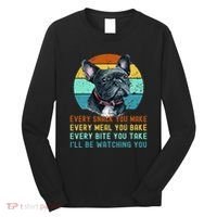 Frenchie or French Bulldog Dog Every Snack you Make Long Sleeve Shirt thumb 0