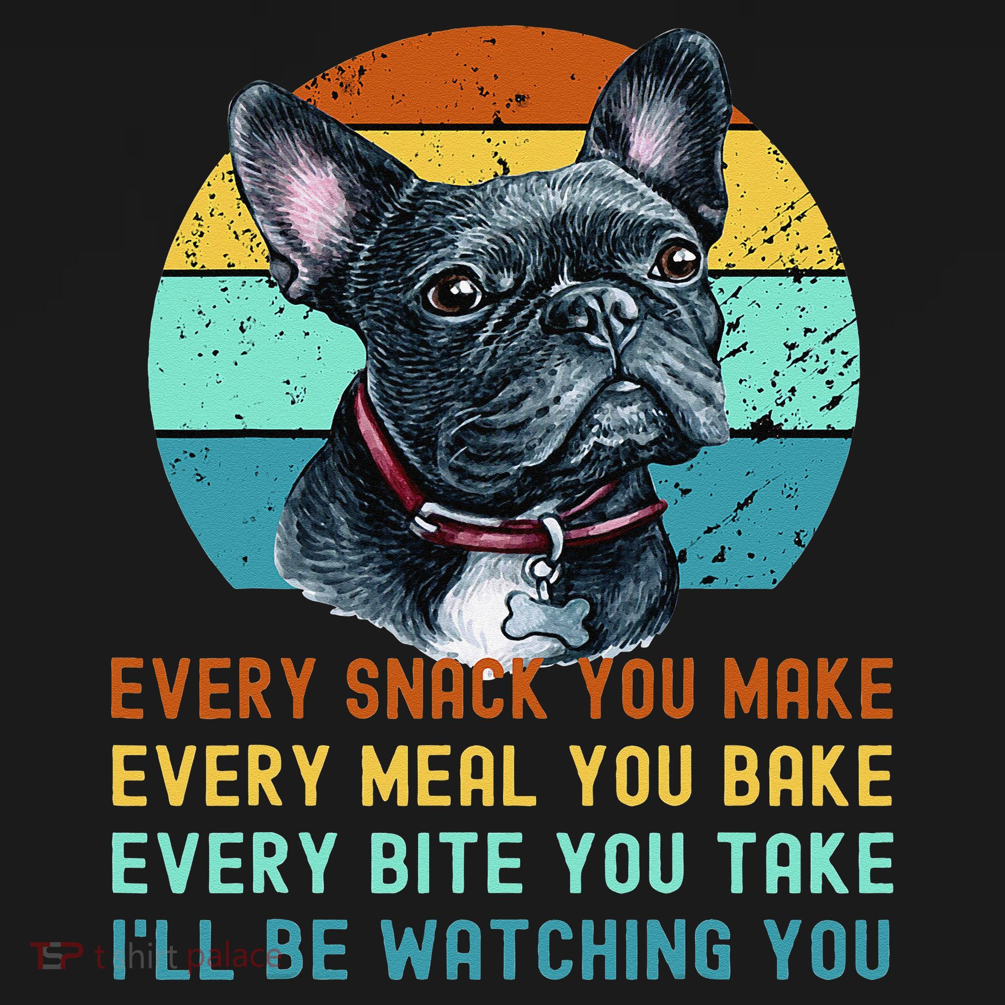 Frenchie or French Bulldog Dog Every Snack you Make Long Sleeve Shirt