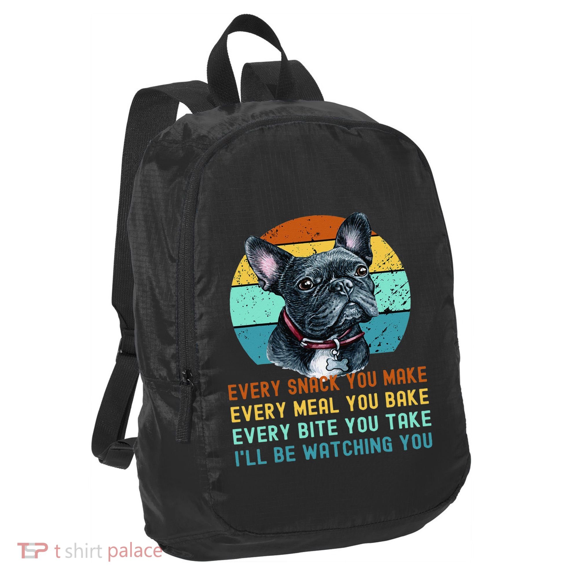 Frenchie or French Bulldog Dog Every Snack you Make Port Authority Crush Ripstop Backpack
