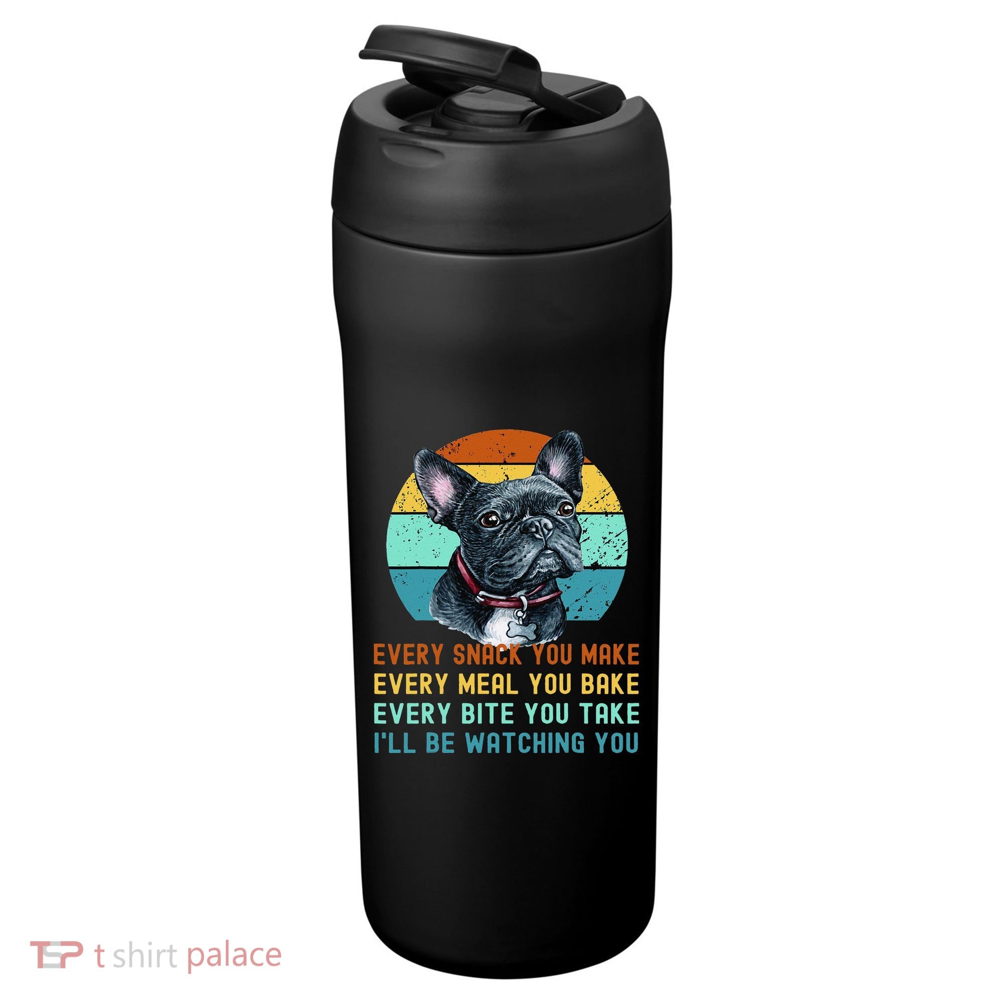 Frenchie or French Bulldog Dog Every Snack you Make 24oz Duet Stainless Steel Tumbler