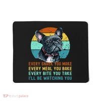 Frenchie or French Bulldog Dog Every Snack you Make Mousepad thumb 0