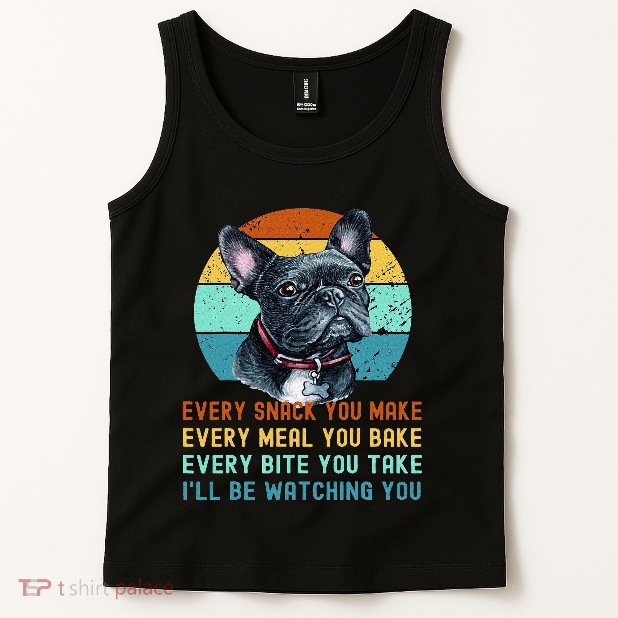 Frenchie or French Bulldog Dog Every Snack you Make Tank Top