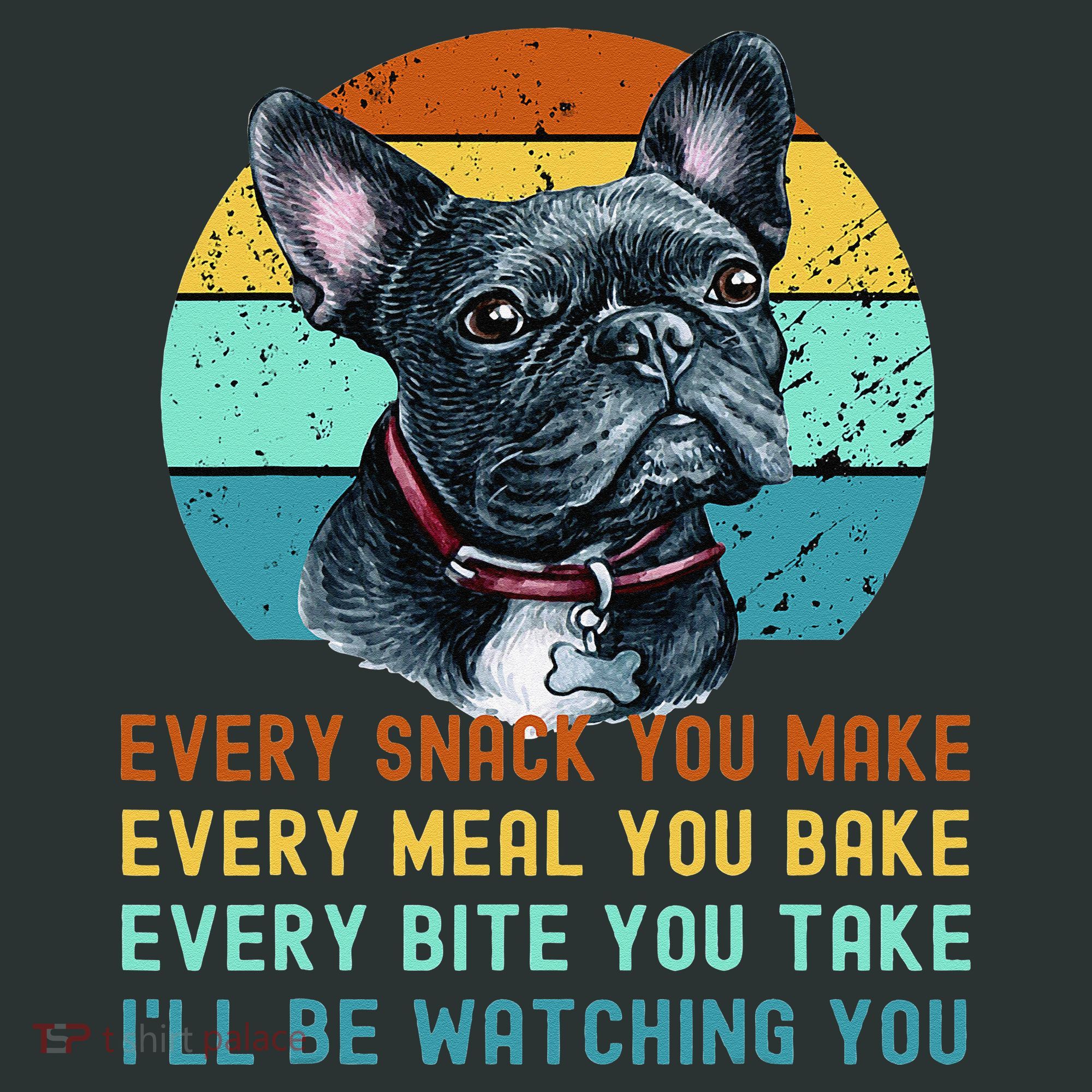 Frenchie or French Bulldog Dog Every Snack you Make Infant Baby Jersey Bodysuit
