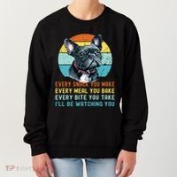 Frenchie Or French Bulldog Dog Every Snack You Make Women's Sweatshirt thumb 0
