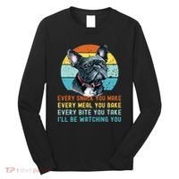 Frenchie Or French Bulldog Dog Every Snack You Make Long Sleeve Shirt thumb 0