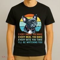 Frenchie Or French Bulldog Dog Every Snack You Make T-Shirt thumb 3
