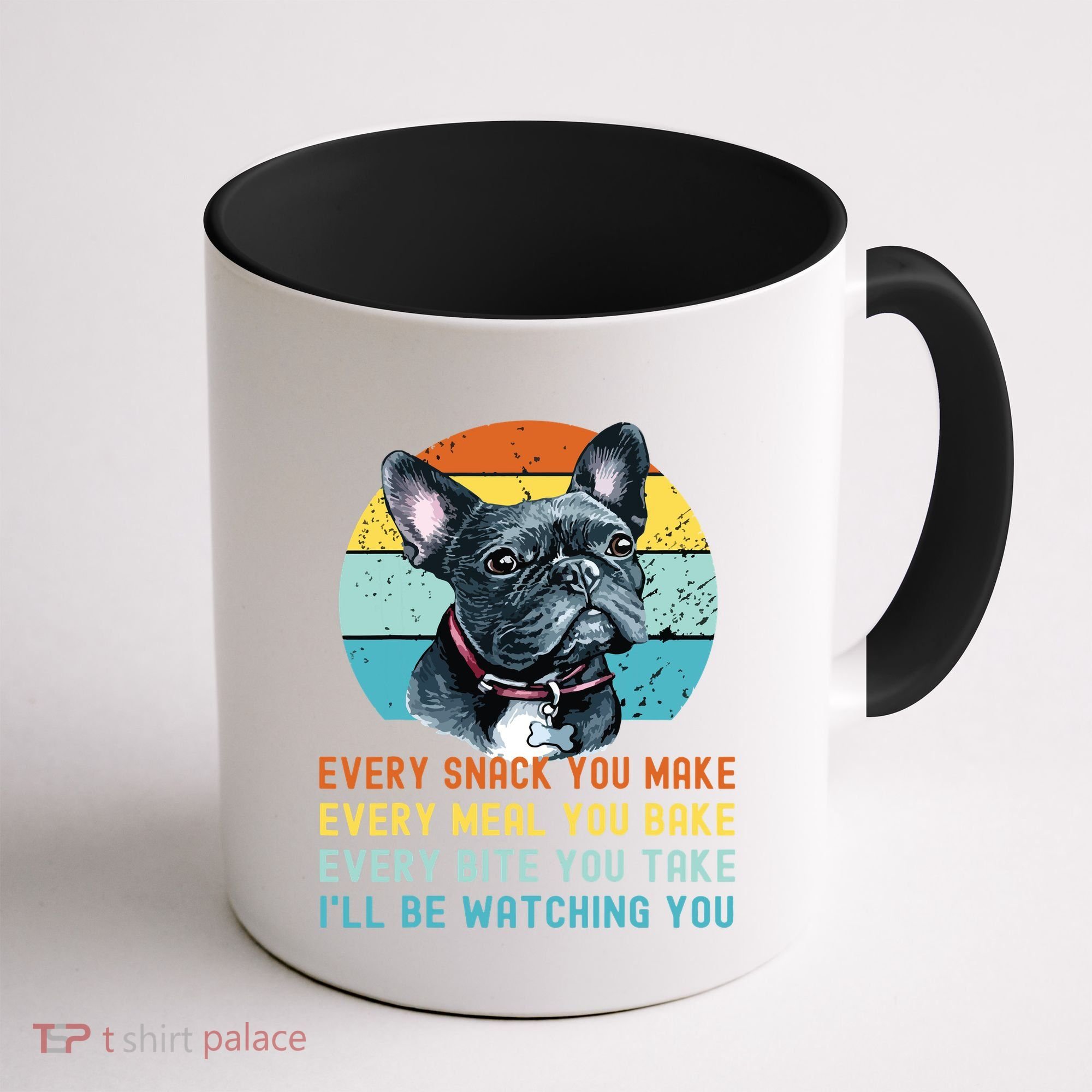 Frenchie Or French Bulldog Dog Every Snack You Make Coffee Mug