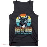 Frenchie Or French Bulldog Dog Every Snack You Make Tank Top thumb 0