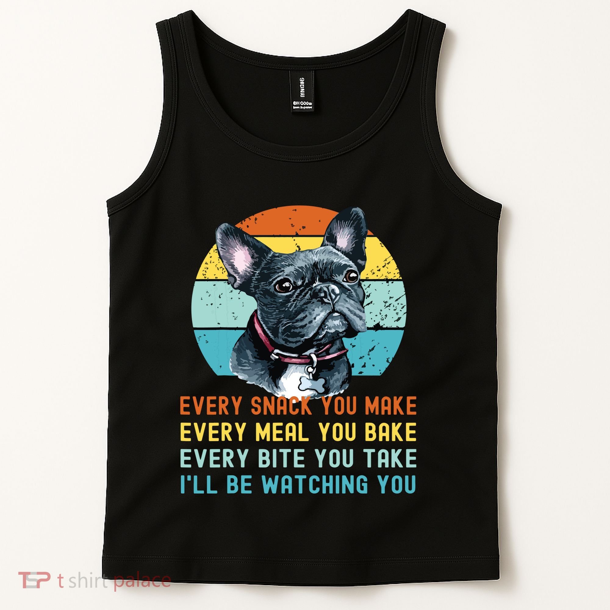 Frenchie Or French Bulldog Dog Every Snack You Make Tank Top