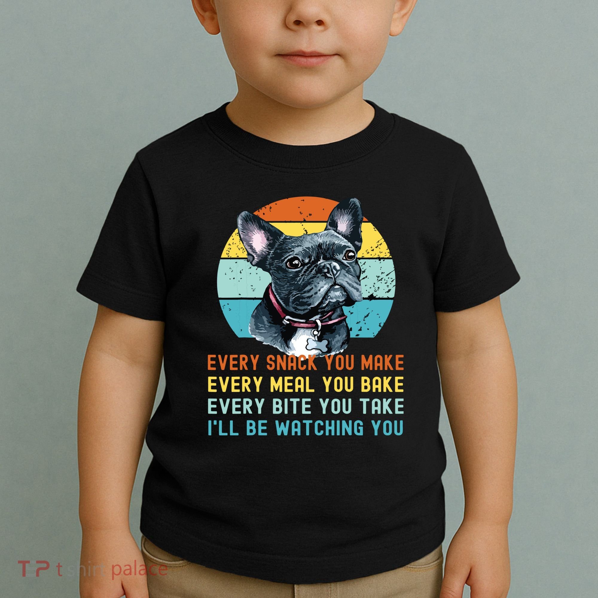 Frenchie Or French Bulldog Dog Every Snack You Make Toddler T-Shirt