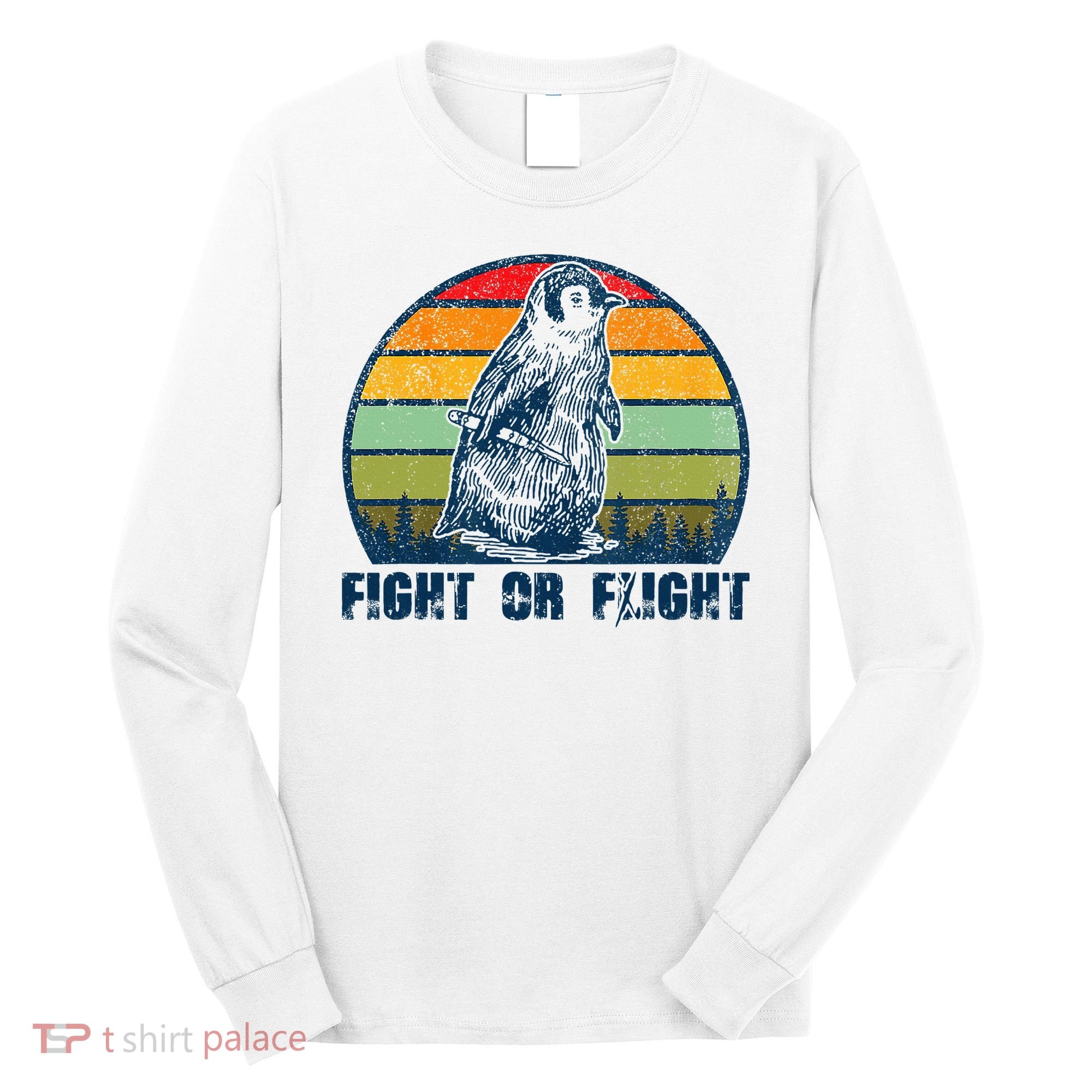 Fight Or Flight Funny Penguin Pun Fight Or Flight Long Sleeve Shirt