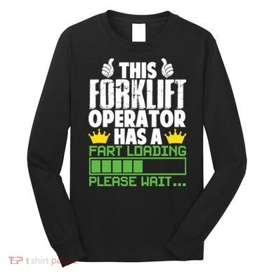 Forklift Operator Fart Loading Oddly Specific Funny Ironic Long Sleeve Shirt