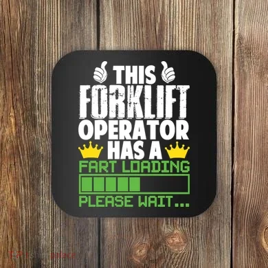 Forklift Operator Fart Loading Oddly Specific Funny Ironic Coaster