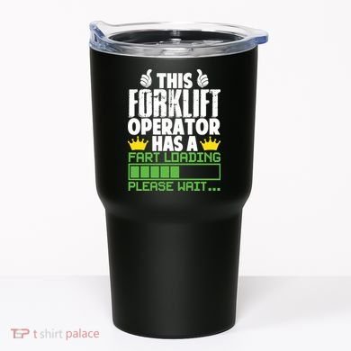 Forklift Operator Fart Loading Oddly Specific Funny Ironic Tumbler