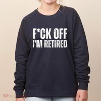 Fuck Off IM Retired Women's Sweatshirt thumb 0