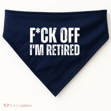 Fuck Off IM Retired USA-Made Doggie Bandana