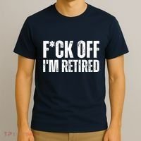 Fuck Off IM Retired T-Shirt thumb 3