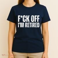 Fuck Off IM Retired T-Shirt thumb 4