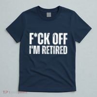 Fuck Off IM Retired T-Shirt thumb 5