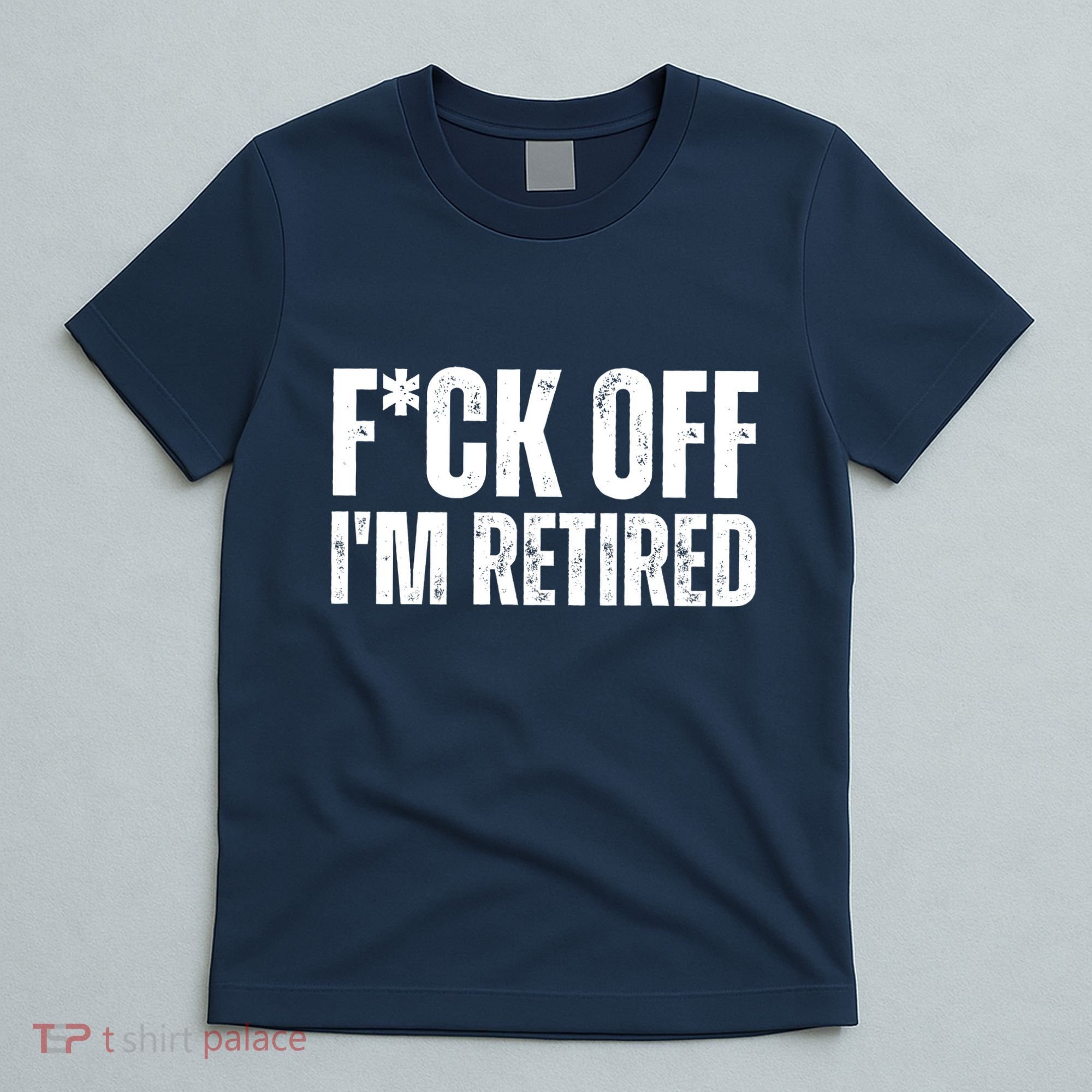 Fuck Off IM Retired T-Shirt
