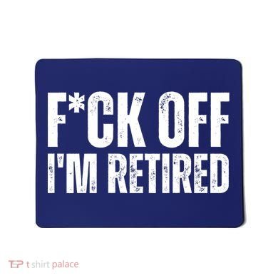 Fuck Off IM Retired Mousepad