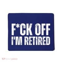 Fuck Off IM Retired Mousepad thumb 0