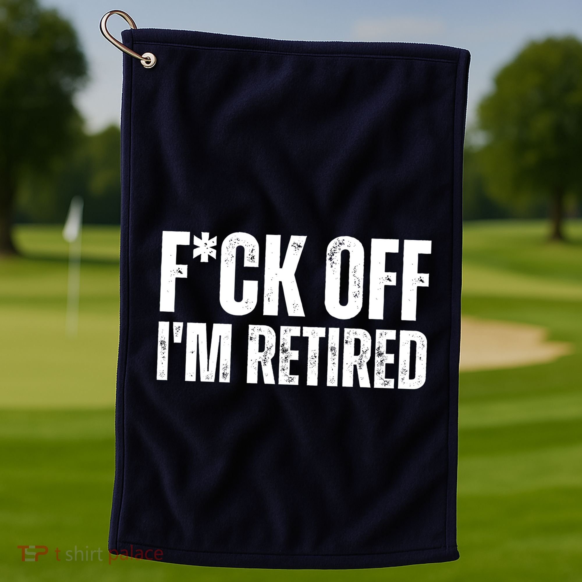 Fuck Off IM Retired Golf Towel