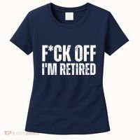 Fuck Off IM Retired Women's T-Shirt thumb 0