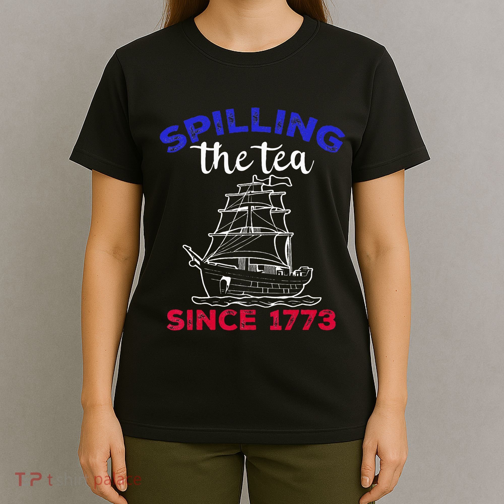 Fourth of July Spilling The Tea Since 1773 American Outfits T-Shirt
