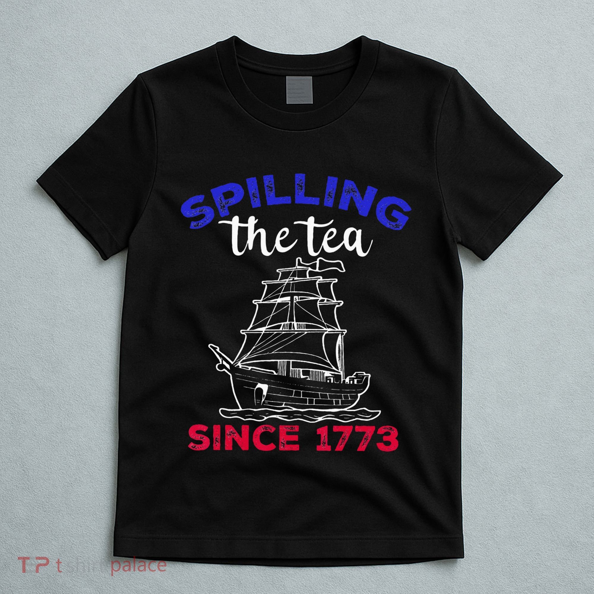 Fourth of July Spilling The Tea Since 1773 American Outfits T-Shirt