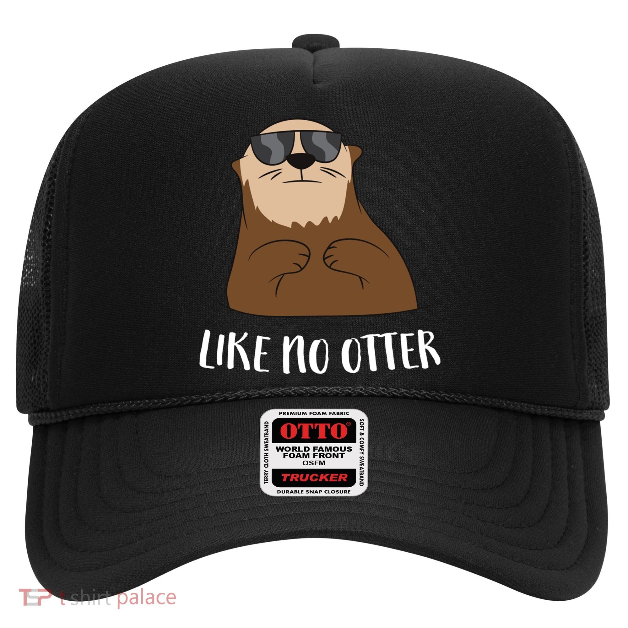 Funny Otter Like No Otter Funny Sea Otter Cute Gift Hat