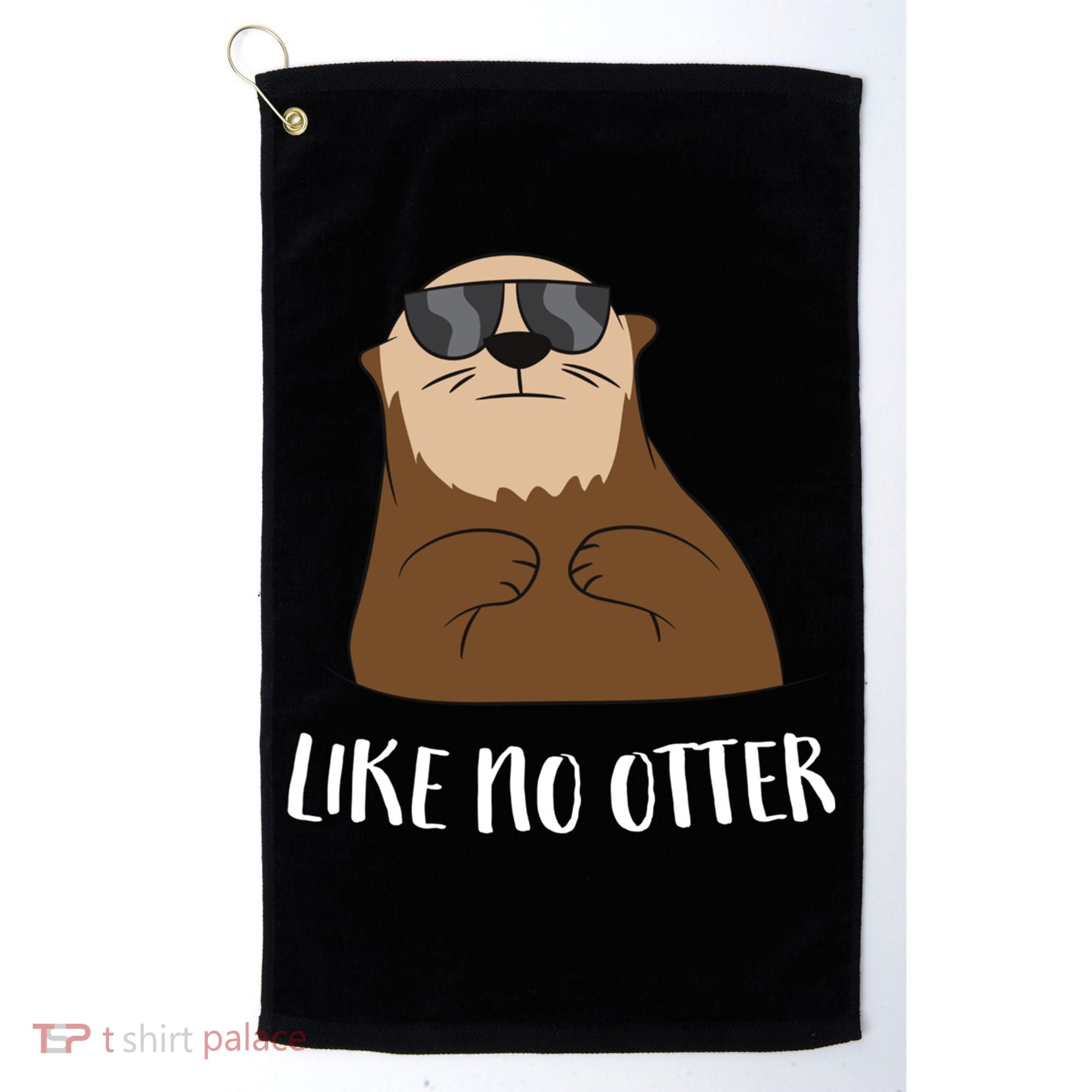 Funny Otter Like No Otter Funny Sea Otter Cute Gift Golf Towel