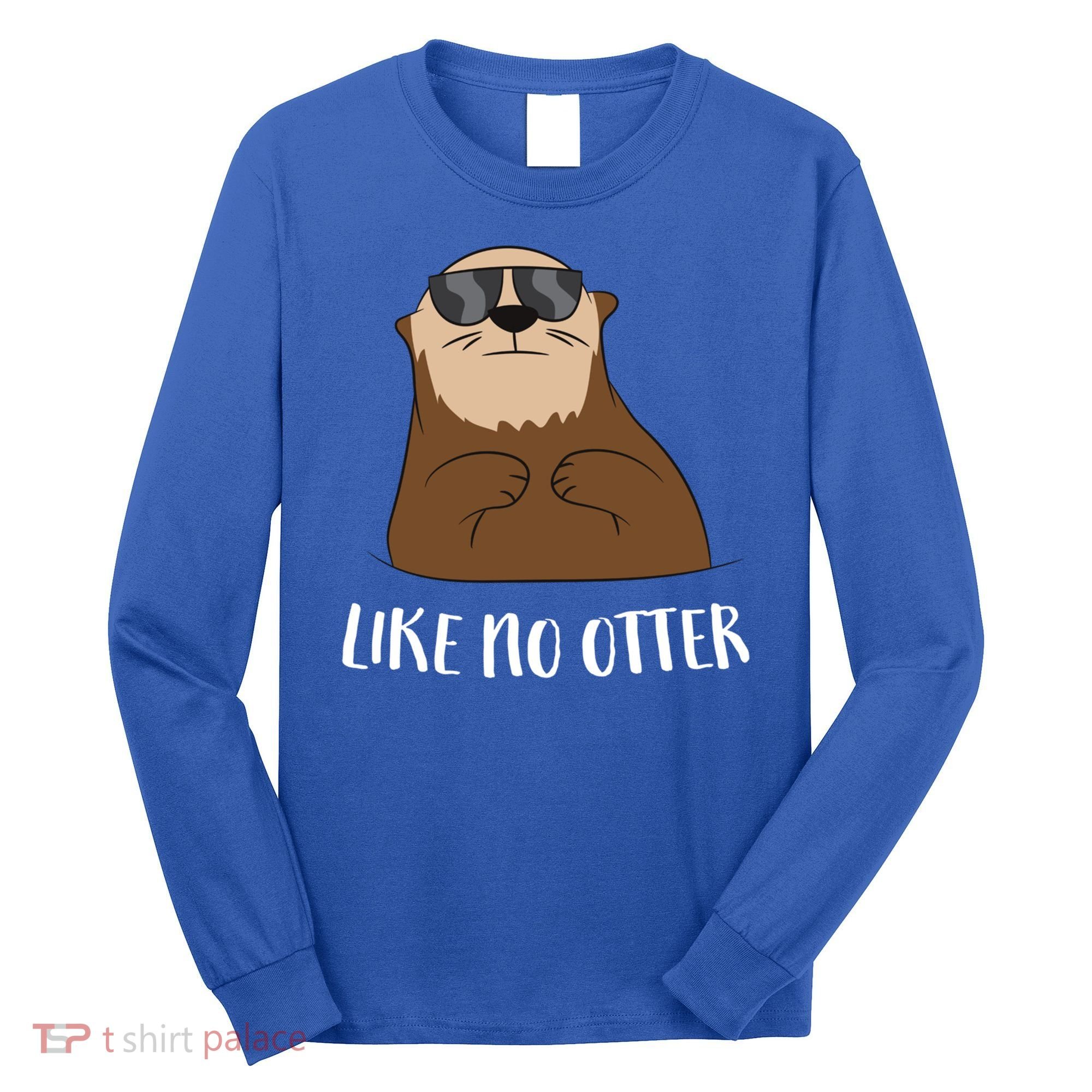 Funny Otter Like No Otter Funny Sea Otter Cute Gift Long Sleeve Shirt