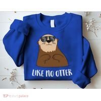 Funny Otter Like No Otter Funny Sea Otter Cute Gift Sweatshirt thumb 2
