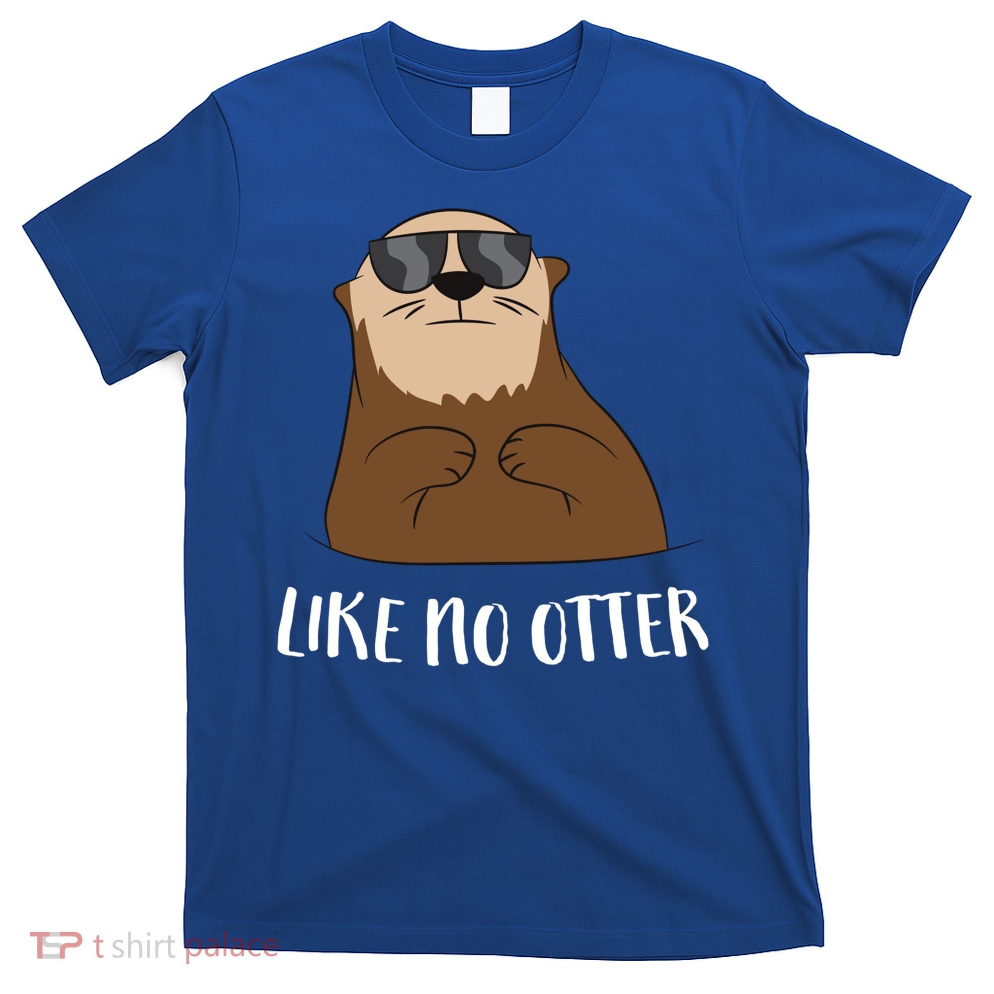 Funny Otter Like No Otter Funny Sea Otter Cute Gift T-Shirt