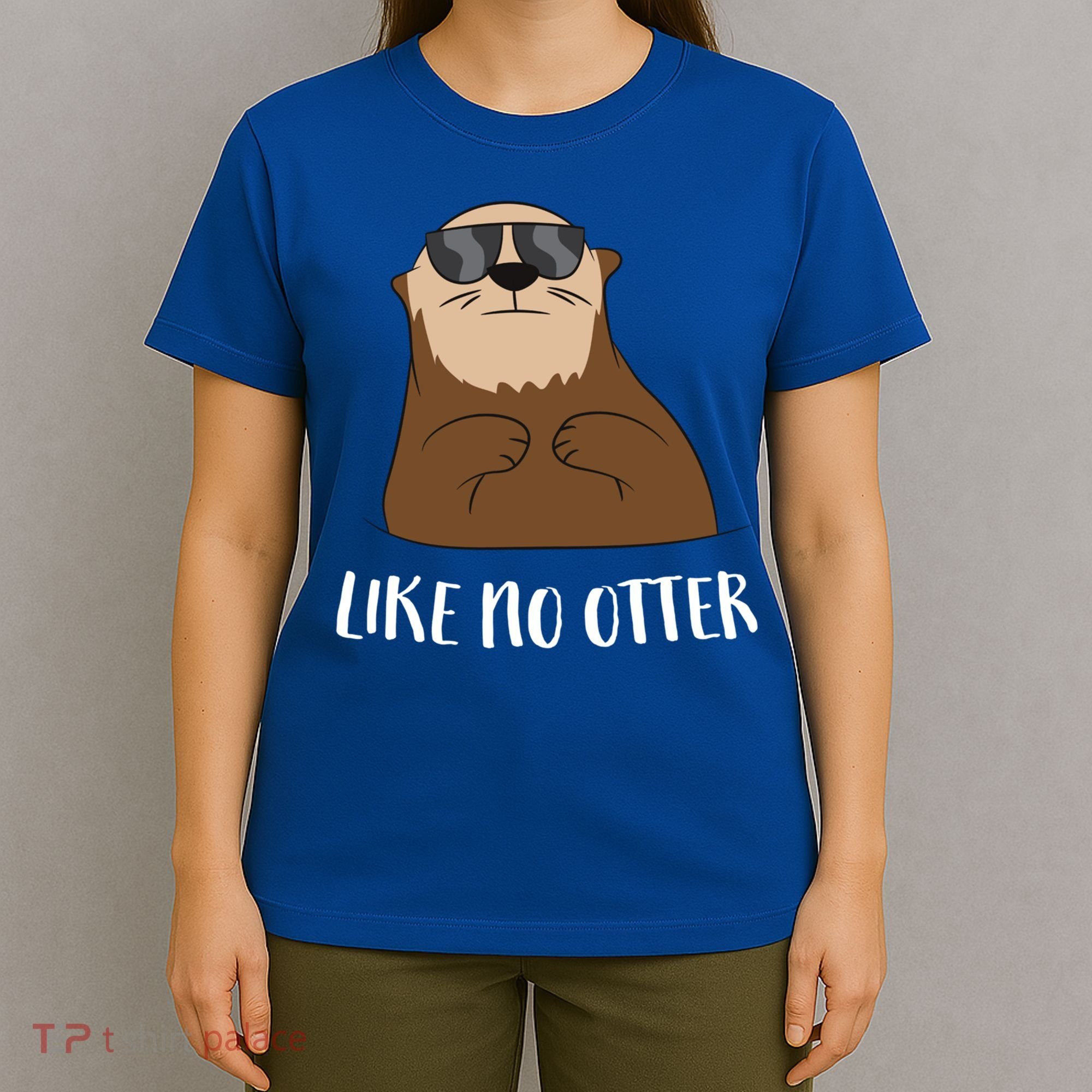 Funny Otter Like No Otter Funny Sea Otter Cute Gift T-Shirt