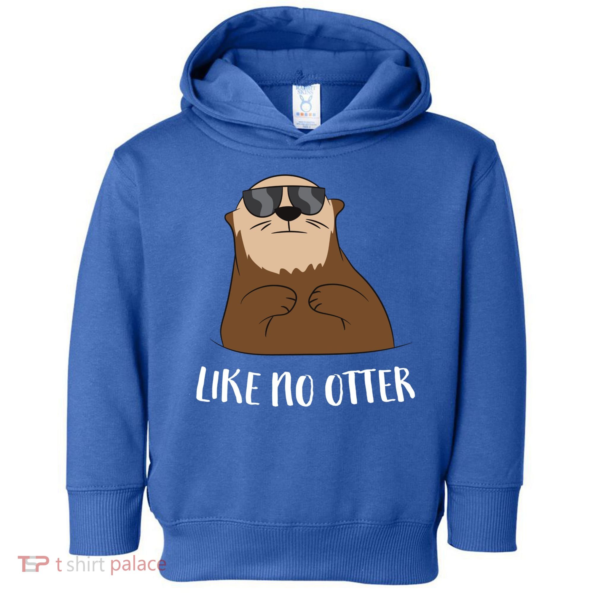 Funny Otter Like No Otter Funny Sea Otter Cute Gift Toddler Hoodie