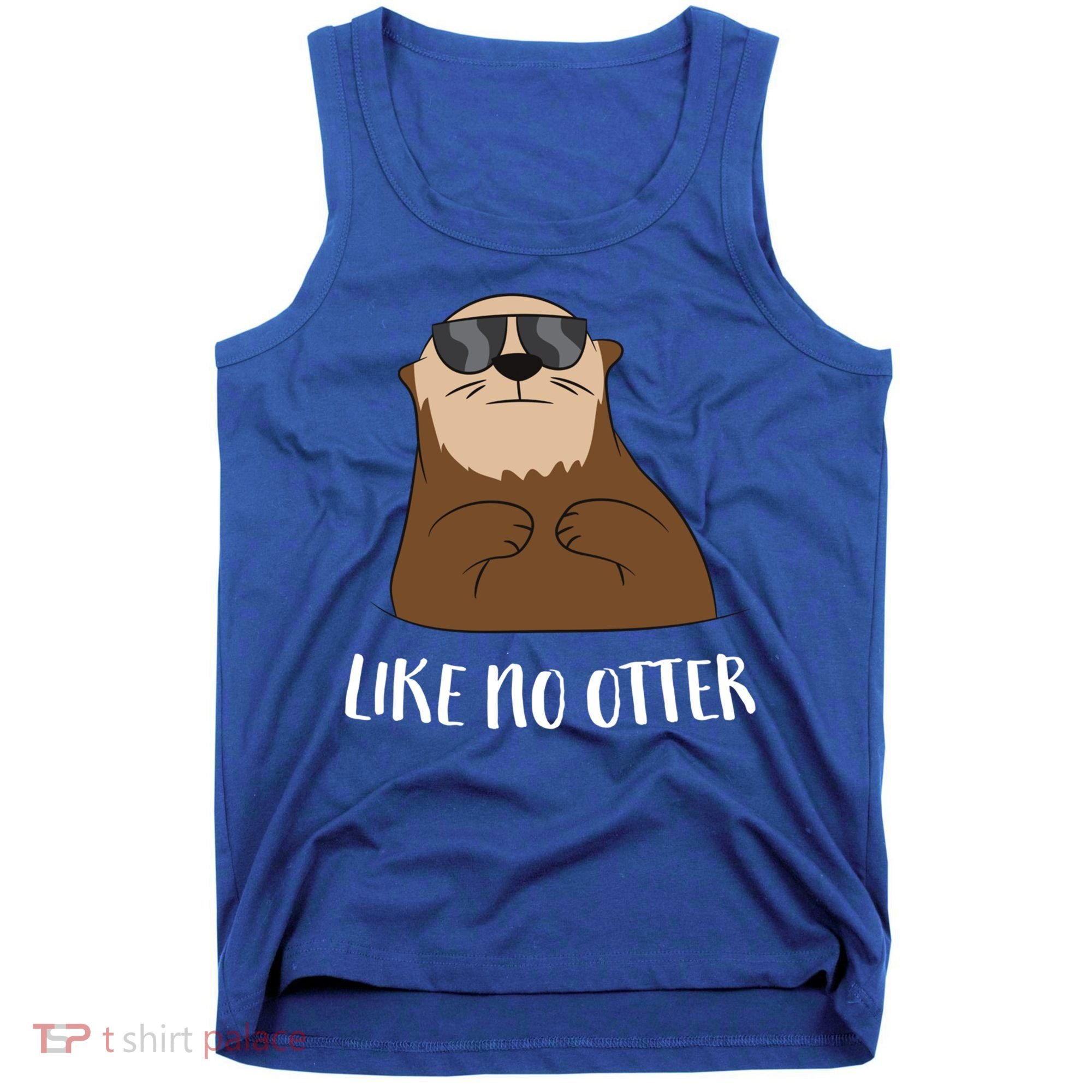 Funny Otter Like No Otter Funny Sea Otter Cute Gift Tank Top