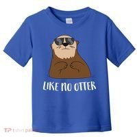 Funny Otter Like No Otter Funny Sea Otter Cute Gift Toddler T-Shirt thumb 0
