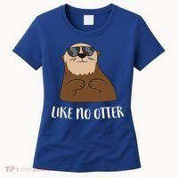 Funny Otter Like No Otter Funny Sea Otter Cute Gift Women's T-Shirt thumb 0
